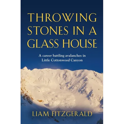 Throwing Stones in a Glass House: A career battling avalanches in Little Cottonwood Canyon - Paperback