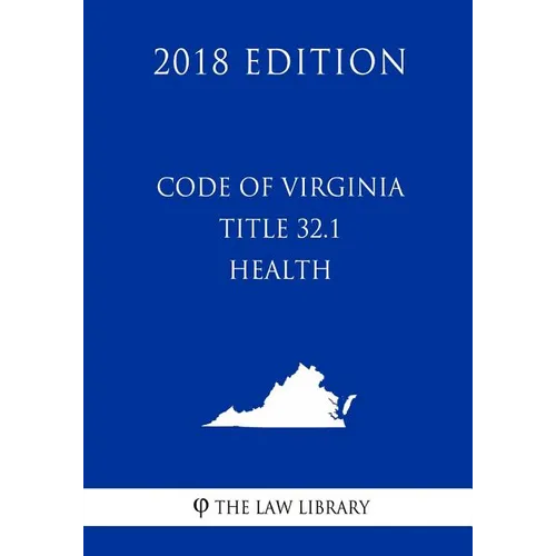 Code of Virginia - Title 32.1 - Health (2018 Edition) - Paperback