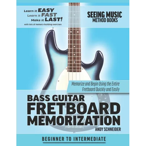 Bass Guitar Fretboard Memorization: Memorize and Begin Using the Entire Fretboard Quickly and Easily - Paperback