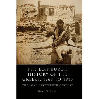 The Edinburgh History of the Greeks, 1768 to 1913: The Long Nineteenth Century - Paperback