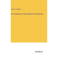An Introduction to the Evidences of Christianity - Hardcover