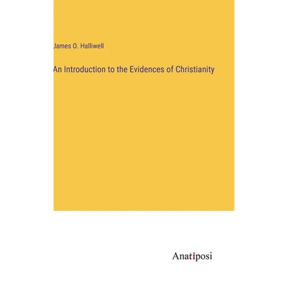 An Introduction to the Evidences of Christianity - Hardcover