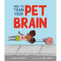 How to Train Your Pet Brain - Hardcover