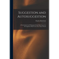 Suggestion and Autosuggestion: a Pyschological and Pedagogical Study Based Upon the Investigations Made by the New Nancy School - Paperback