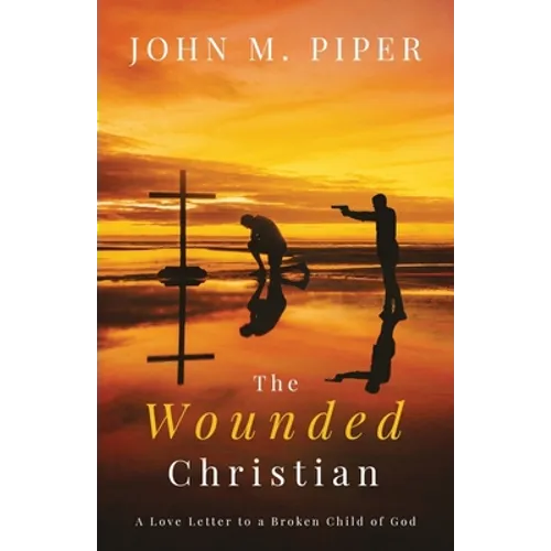 The Wounded Christian: - A Love Letter to a Broken Child of God - Paperback