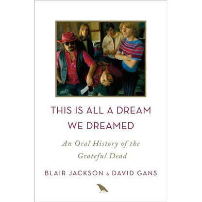 This Is All a Dream We Dreamed: An Oral History of the Grateful Dead - Hardcover