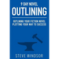 Nine Day Novel-Outlining: Outlining Your Fiction Novel: Plotting Your Way to Success - Paperback