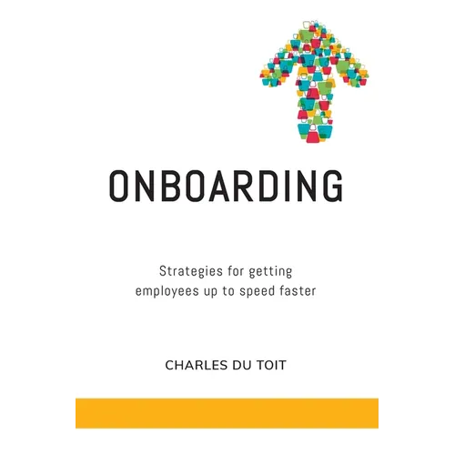 On-boarding: A practical guide to creating extraordinary new employee experiences - Paperback