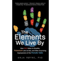 The Elements We Live by: How Iron Helps Us Breathe, Potassium Lets Us See, and Other Surprising Superpowers of the Periodic Table - Hardcover