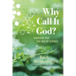 Why Call It God?: Theology for the Age of Science - Paperback