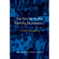 So You're in the Family Business...: A Guide to Sustainability - Paperback