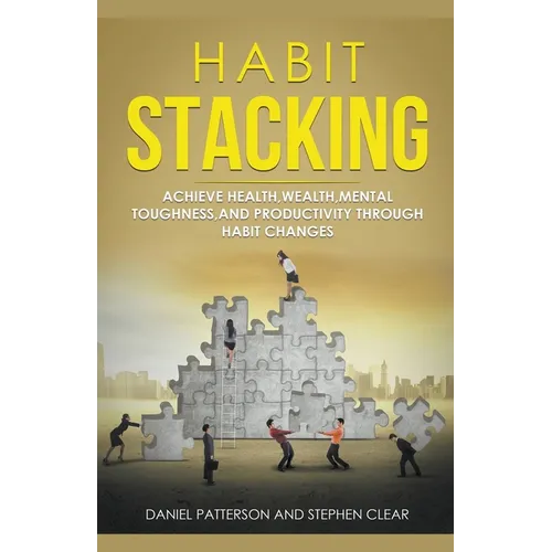 Habit Stacking: Achieve Health, Wealth, Mental Toughness, and Productivity through Habit Changes - Paperback