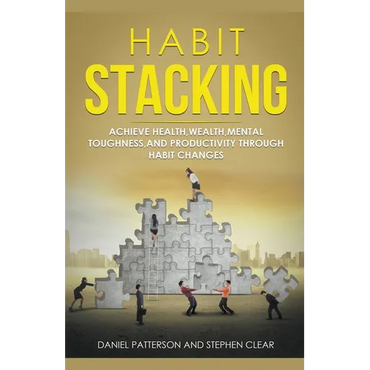 Habit Stacking: Achieve Health, Wealth, Mental Toughness, and Productivity through Habit Changes - Paperback