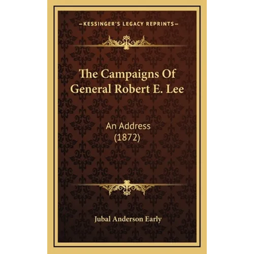 The Campaigns of General Robert E. Lee: An Address (1872) - Hardcover