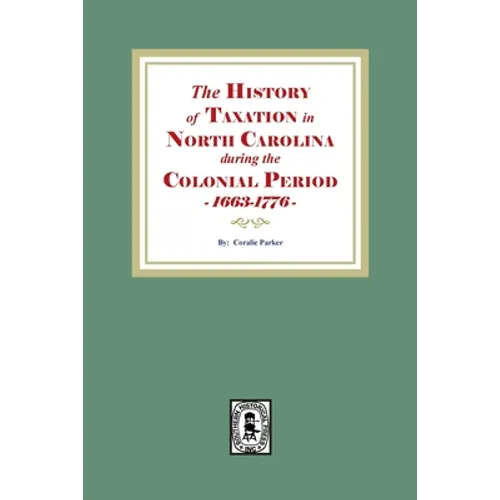 The History of Taxation in North Carolina during the Colonial Period, 1663-1776 - Paperback