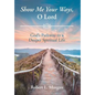Show Me Your Ways, O Lord: God's Pathway to a Deeper Spiritual Life - Hardcover