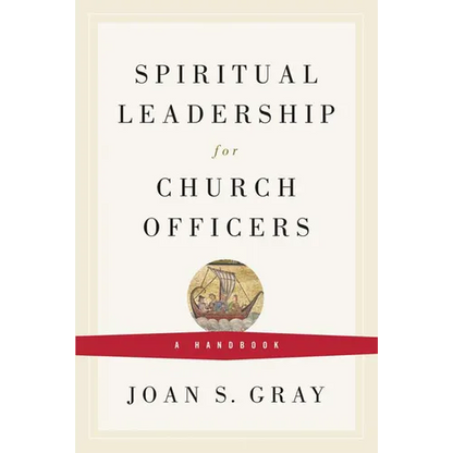 Spiritual Leadership for Church Officers: A Handbook - Paperback