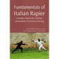 Fundamentals of Italian Rapier: A Modern Manual for Teachers and Students of Historical Fencing - Paperback