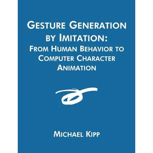 Gesture Generation by Imitation: From Human Behavior to Computer Character Animation - Paperback