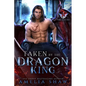 Taken by the Dragon King: steamy paranormal romance - Paperback