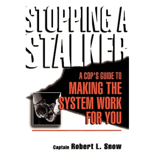 Stopping a Stalker: A Cop's Guide to Making the System Work for You - Paperback