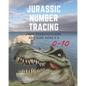 Jurassic Number tracing for Preschoolers and kids Ages 3-5: Lots of fun learning numbers 0-10 in Dinosaur, Jurassic theme work book for Dinosaur Lover - Paperback