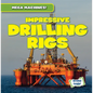 Impressive Drilling Rigs - Library Binding