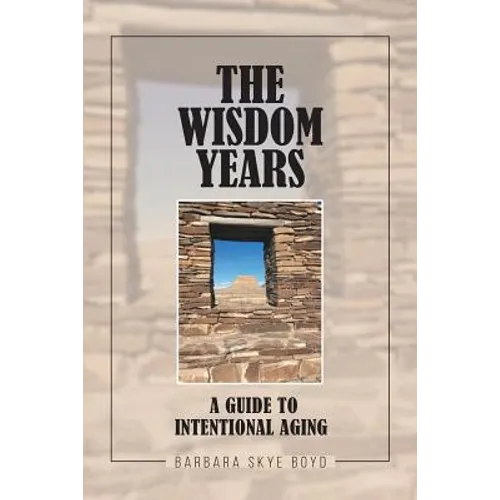 The Wisdom Years: A Guide to Intentional Aging - Paperback
