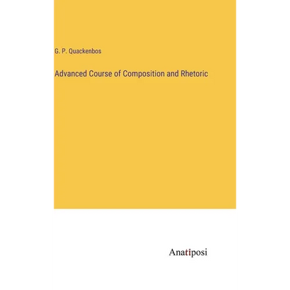 Advanced Course of Composition and Rhetoric - Hardcover