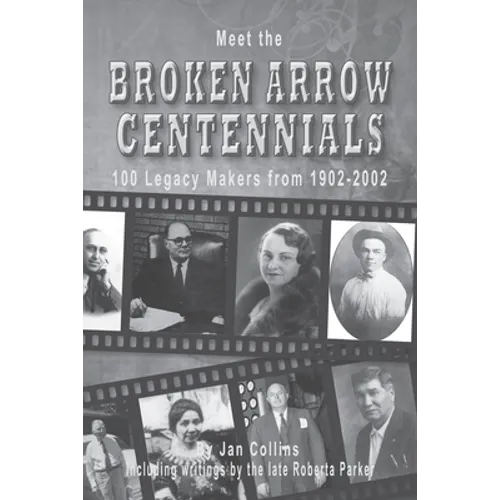 Meet the BROKEN ARROW CENTENNIALS: 100 Legacy Makers from 1902-2002 - Paperback