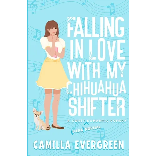 Falling in Love with My Chihuahua Shifter: A Sweet Romantic Comedy - Paperback