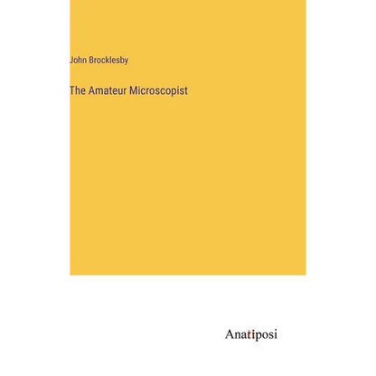 The Amateur Microscopist - Hardcover