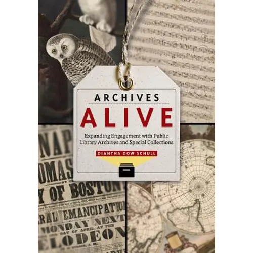 Archives Alive: Expanding Engagement with Public Library Archives and Special Collections - Paperback