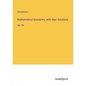 Mathematical Questions, with their Solutions: Vol. XV - Paperback