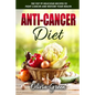 Anti-Cancer Diet: The top 99 delicious recipes to fight cancer and restore your health - Paperback