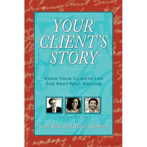 Your Client's Story: Know Your Clients and the Rest Will Follow - Paperback