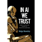 In AI We Trust: Power, Illusion and Control of Predictive Algorithms - Paperback