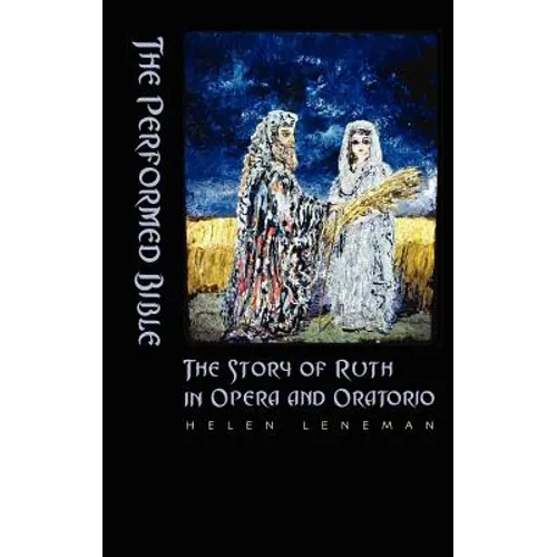 The Performed Bible: The Story of Ruth in Opera and Oratorio - Hardcover