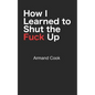 How I Learned to Shut the Fuck Up - Paperback