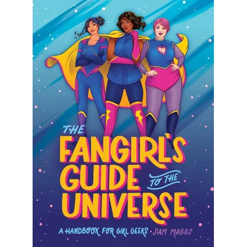The Fangirl's Guide to the Universe: A Handbook for Girl Geeks - Hardcover
