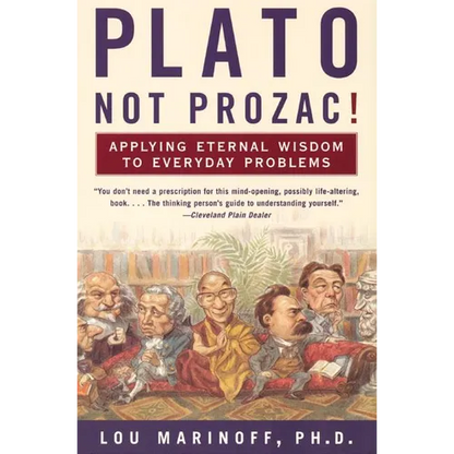 Plato, Not Prozac!: Applying Eternal Wisdom to Everyday Problems - Paperback