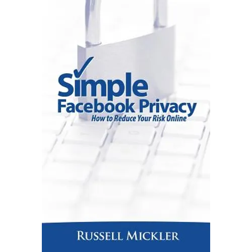 Simple Facebook Privacy: How to Reduce Your Risk Online - Paperback