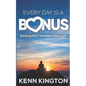 Every Day Is A Bonus: Enjoying the 3 Greatest Gifts In Life! - Paperback
