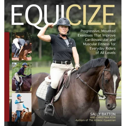 Equicize: Progressive, Mounted Exercises That Improve Cardiovascular and Muscular Fitness for Everyday Riders of All Levels - Hardcover