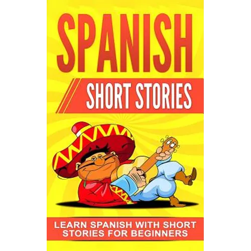 Spanish Short Stories: Learn Spanish with Short Stories for Beginners - Paperback