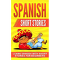 Spanish Short Stories: Learn Spanish with Short Stories for Beginners - Paperback