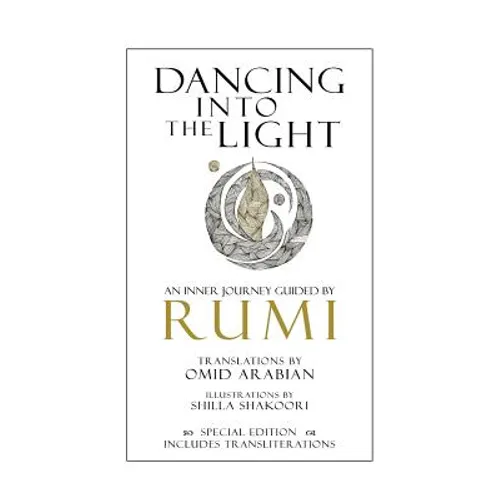 Dancing Into The Light: An Inner Journey Guided by Rumi - Special Edition - Paperback