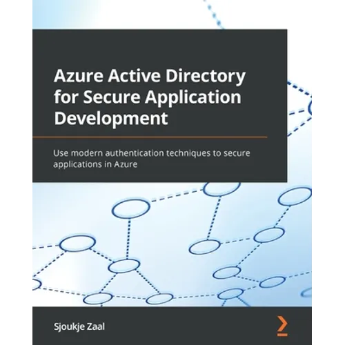 Azure Active Directory for Secure Application Development: Use modern authentication techniques to secure applications in Azure - Paperback