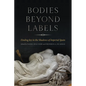 Bodies Beyond Labels: Finding Joy in the Shadows of Imperial Spain - Hardcover