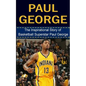 Paul George: The Inspirational Story of Basketball Superstar Paul George - Paperback